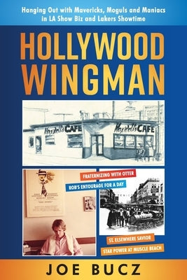 Hollywood Wingman: Hanging Out with Mavericks, Moguls, and Maniacs in LA Show Biz and Lakers Showtime Paperback Central Park South Publishing