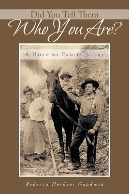 Did You Tell Them Who You Are?: A Hoskins Family Story Paperback iUniverse