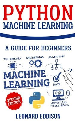 Python Machine Learning: A Guide for Beginners (Second Edition) Paperback Createspace Independent Publishing Platform