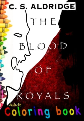 The Blood Of Royals, Adult Coloring Book: Adult Coloring Book Paperback Christopher Aldridge