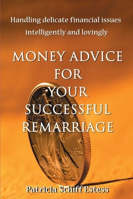 Money Advice for Your Successful Remarriage: Handling Delicate Financial Issues Intelligently and Lovingly Paperback iUniverse