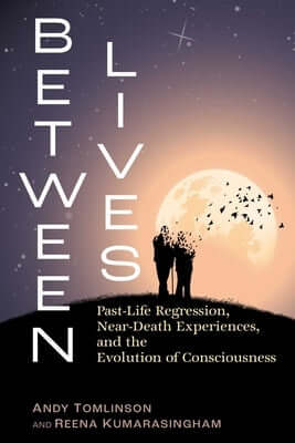 Between Lives: Past-Life Regression, Near-Death Experiences, and the Evolution of Consciousness Paperback Destiny Books
