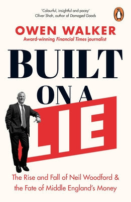Built on a Lie: The Rise and Fall of Neil Woodford and the Fate of Middle England's Money Paperback Penguin Business