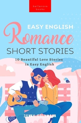 Easy English Romance Short Stories: 10 Beautiful Love Stories in Easy English Paperback Bellanova Books