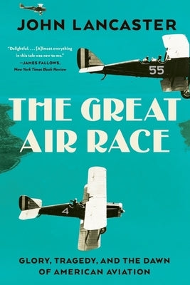 The Great Air Race: Glory, Tragedy, and the Dawn of American Aviation Paperback Liveright Publishing Corporation