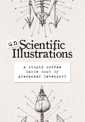 Unscientific Illustrations: A stupid coffee table book Paperback Createspace Independent Publishing Platform