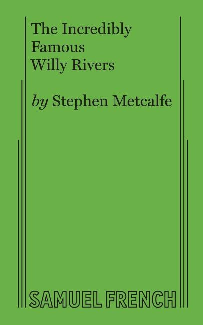 The Incredibly Famous Willy Rivers Paperback Samuel French, Inc.