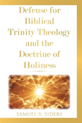 Defense for Biblical Trinity Theology and the Doctrine of Holiness Paperback Christian Faith