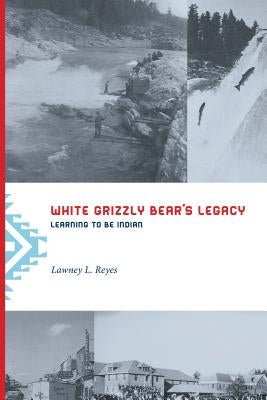 White Grizzly Bear's Legacy: Learning to Be Indian Paperback University of Washington Press