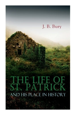 The Life of St. Patrick and His Place in History Paperback E-Artnow
