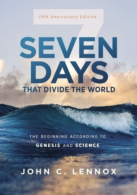 Seven Days That Divide the World, 10th Anniversary Edition: The Beginning According to Genesis and Science Zondervan