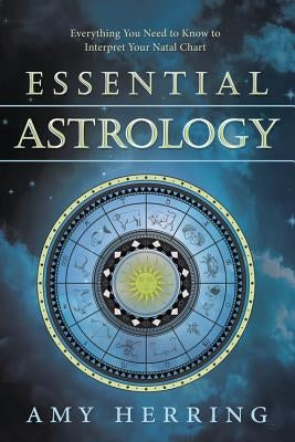 Essential Astrology: Everything You Need to Know to Interpret Your Natal Chart Paperback Llewellyn Publications