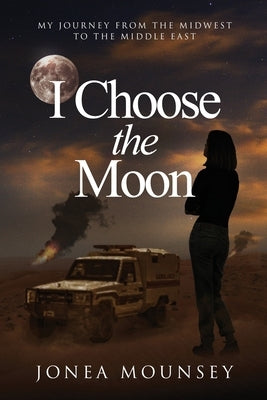 I Choose the MOON: My Journey from the Midwest to the Middle East Paperback MindStir Media