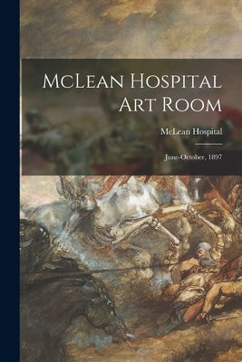 McLean Hospital Art Room: June-October, 1897 Paperback Legare Street Press