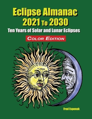 Eclipse Almanac 2021 to 2030 - Color Edition Paperback Astropixels Publishing