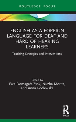 English as a Foreign Language for Deaf and Hard of Hearing Learners: Teaching Strategies and Interventions Paperback Routledge