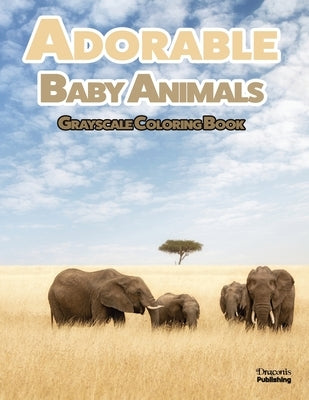 Adorable Baby Animals Grayscale Coloring Book: 32 Sweet Pictures to Color Featuring Baby Camels, Pigs, Ducks, and Much More Paperback Draconis Publishing