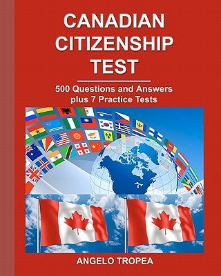 Canadian Citizenship Test: 500 Questions and Answers plus 7 Practice Tests Paperback Createspace Independent Publishing Platform
