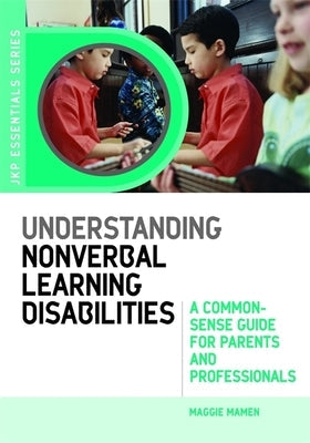 Understanding Nonverbal Learning Disabilities: A Common-Sense Guide for Parents and Professionals Paperback Jessica Kingsley Publishers, Ltd