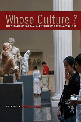 Whose Culture?: The Promise of Museums and the Debate Over Antiquities Paperback Princeton University Press