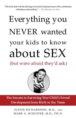 Everything You Never Wanted Your Kids to Know about Sex (But Were Afraid They'd Ask): The Secrets to Surviving Your Child's Sexual Development from Bi Paperback Harmony