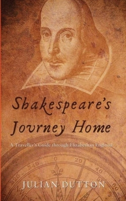 Shakespeare's Journey Home: a Traveller's Guide through Elizabethan England Paperback Furnival Books