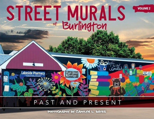 Street Murals of Burlington: PAST AND PRESENT: Volume 2 Paperback Carolyn L. Bates Photography