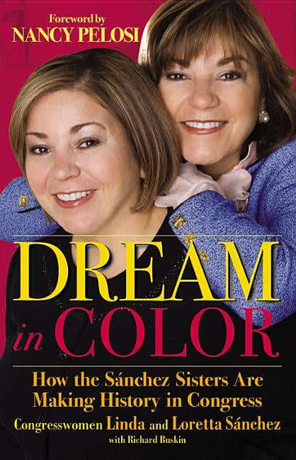 Dream in Color: How the Sánchez Sisters Are Making History in Congress Paperback Grand Central Publishing