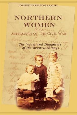Northern Women in the Aftermath of the Civil War: The Wives and Daughters of the Brunswick Boys Paperback American History Press