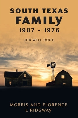 South Texas Family 1907 - 1976: Job Well Done Paperback Archway Publishing