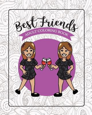 Best Friends Adult Coloring Book: Funny Best Friend Sayings and Quotes with Relaxing Patterns and Animals to Color Paperback Independently Published