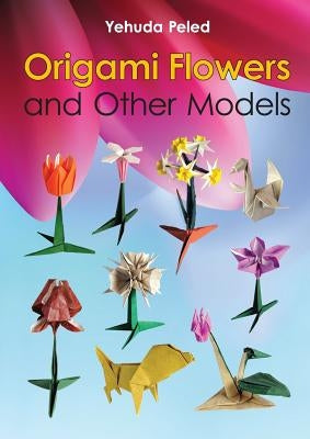 Origami Flowers and Other Models Paperback Lulu.com