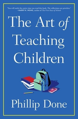 The Art of Teaching Children: All I Learned from a Lifetime in the Classroom Paperback Avid Reader Press / Simon & Schuster