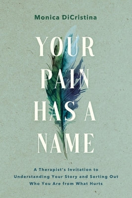 Your Pain Has a Name: A Therapist's Invitation to Understanding Your Story and Sorting Out Who You Are from What Hurts Paperback Worthy Books