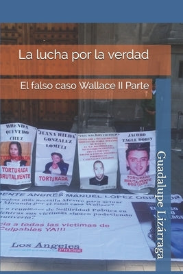 La lucha por la verdad: El falso caso Wallace II Parte by Lizárraga, Guadalupe