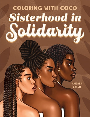 Coloring with Coco: Sisterhood in Solidarity by Ballo, Andrea