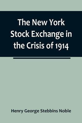 The New York Stock Exchange in the Crisis of 1914 Paperback Alpha Edition