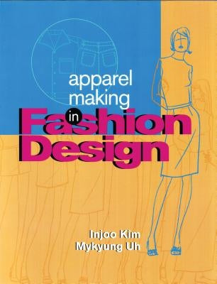 Apparel Making in Fashion Design Paperback Bloomsbury Publishing PLC