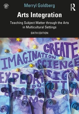 Arts Integration: Teaching Subject Matter through the Arts in Multicultural Settings Paperback Routledge