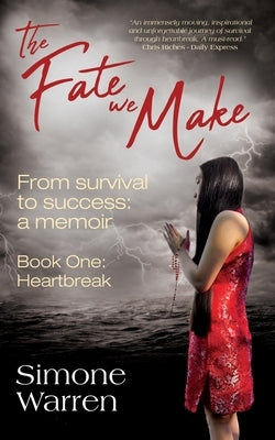 The Fate We Make - Book One: Heartbreak From Survival to Success: a memoir Paperback Simone Warren