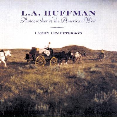 L.A. Huffman: Photographer of the American West Paperback Mountain Press Publishing Company