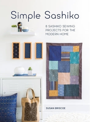 Simple Sashiko: 8 Sashiko Sewing Projects for the Modern Home Paperback David & Charles