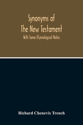 Synonyms Of The New Testament: With Some Etymological Notes Bible Alpha Edition