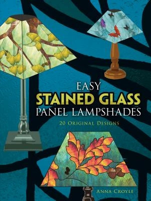 Easy Stained Glass Panel Lampshades: 20 Original Designs Paperback Dover Publications