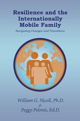 Resilience and the Internationally Mobile Family: Navigating Changes and Transitions Paperback Archway Publishing