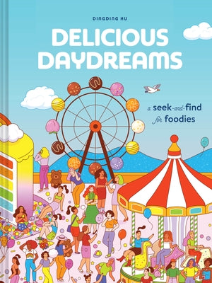 Delicious Daydreams: A Seek-And-Find for Foodies Paperback Chronicle Books