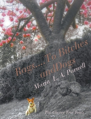 Rags ....to Bitches and Dogs: The Cherry Tree Years, Volume II Paperback Maria Parnell