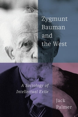 Zygmunt Bauman and the West: A Sociology of Intellectual Exile Paperback Mqup