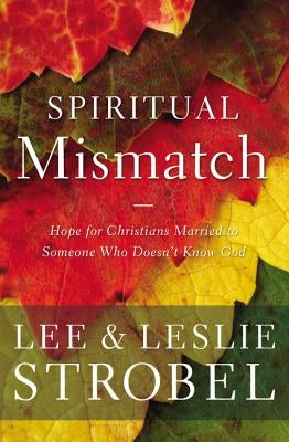 Spiritual Mismatch: Hope for Christians Married to Someone Who Doesn't Know God Paperback Zondervan