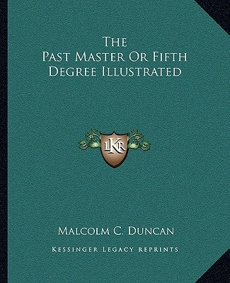 The Past Master Or Fifth Degree Illustrated Paperback Kessinger Publishing
